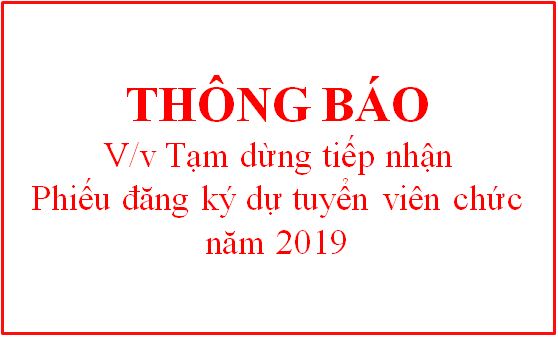 Thông báo tạm dừng tiếp nhận Phiếu đăng ký dự tuyển viên chức năm 2019